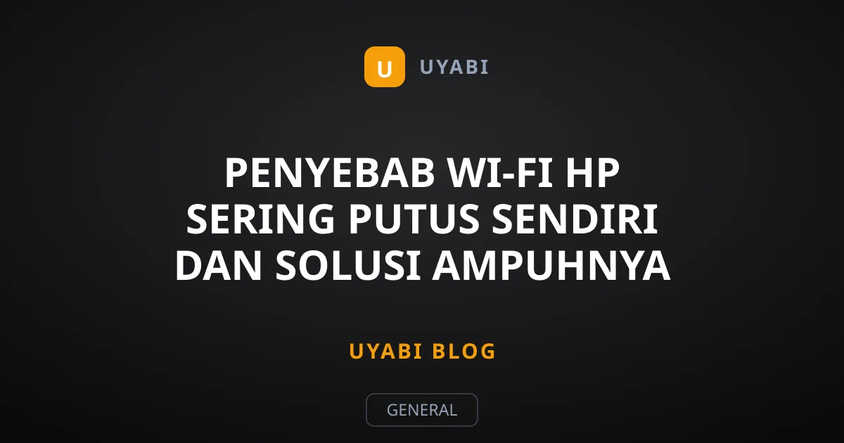 Penyebab Wi-Fi HP Sering Putus Sendiri dan Solusi Ampuhnya