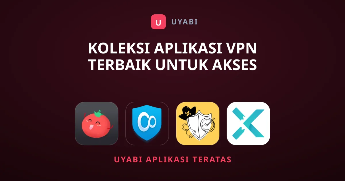 Koleksi Aplikasi VPN Terbaik untuk Akses Internet Aman